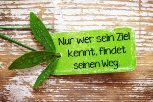 Nur wer sein Ziel kennt, findet seinen Weg.